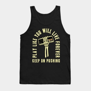 Play Like You Will Live Forever Tank Top